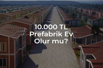 10.000 TL Prefabrik Ev Olur mu?